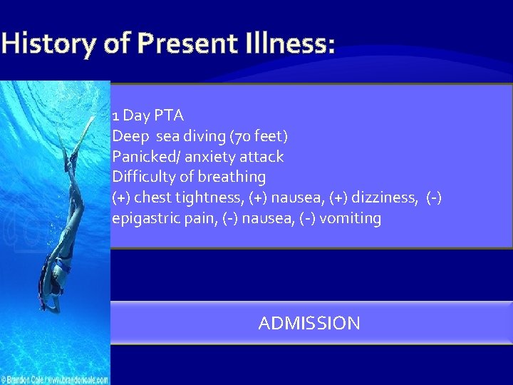 History of Present Illness: 1 Day PTA Deep sea diving (70 feet) Panicked/ anxiety