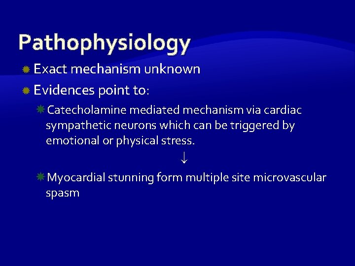 Pathophysiology Exact mechanism unknown Evidences point to: Catecholamine mediated mechanism via cardiac sympathetic neurons