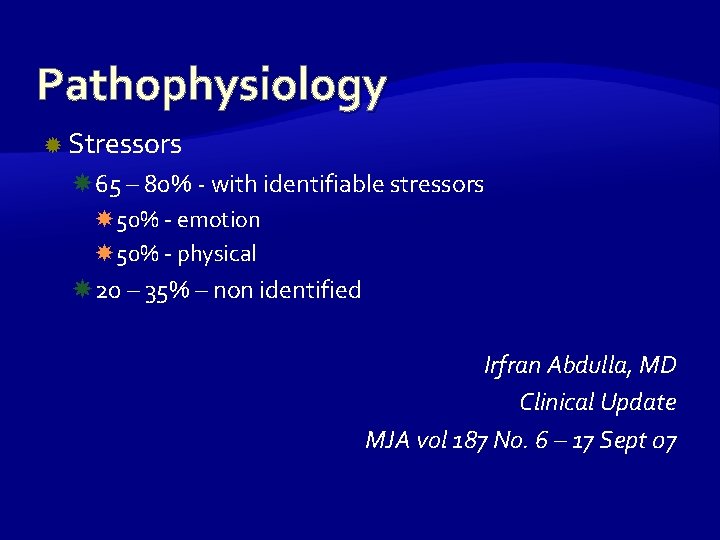 Pathophysiology Stressors 65 – 80% - with identifiable stressors 50% - emotion 50% -