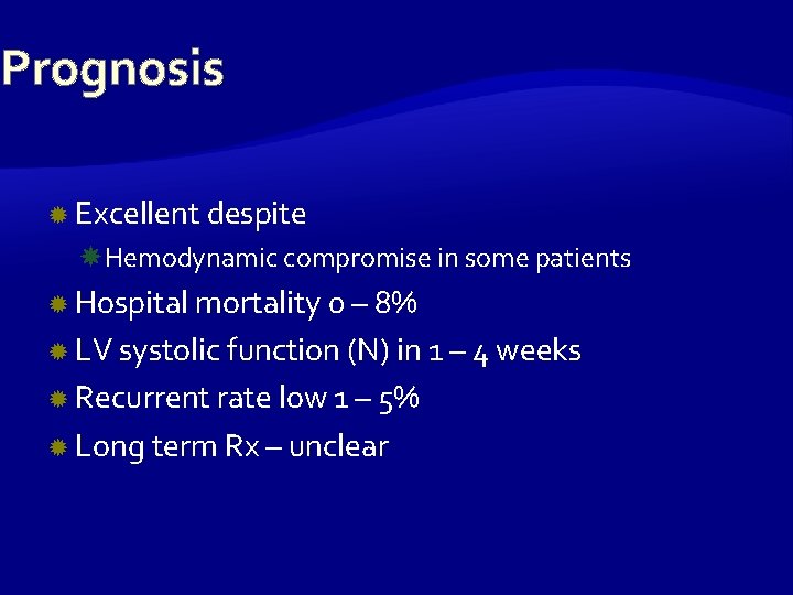 Prognosis Excellent despite Hemodynamic compromise in some patients Hospital mortality 0 – 8% LV