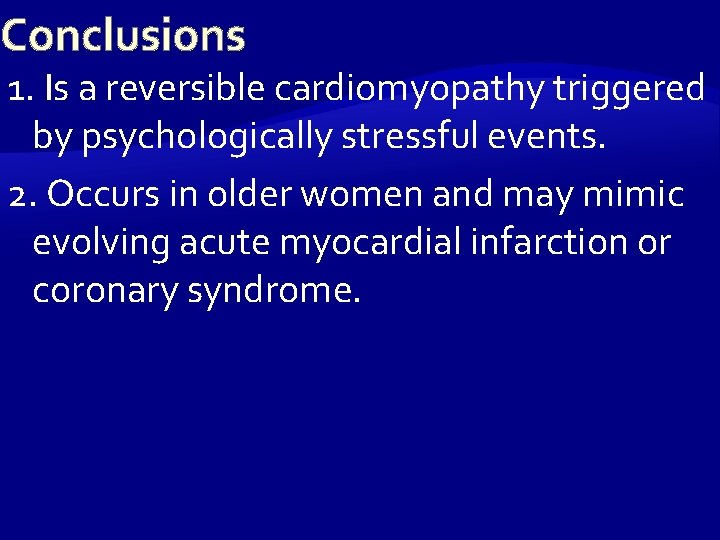 Conclusions 1. Is a reversible cardiomyopathy triggered by psychologically stressful events. 2. Occurs in