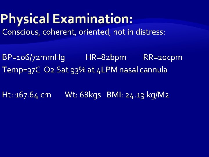 Physical Examination: Conscious, coherent, oriented, not in distress: BP=106/72 mm. Hg HR=82 bpm RR=20