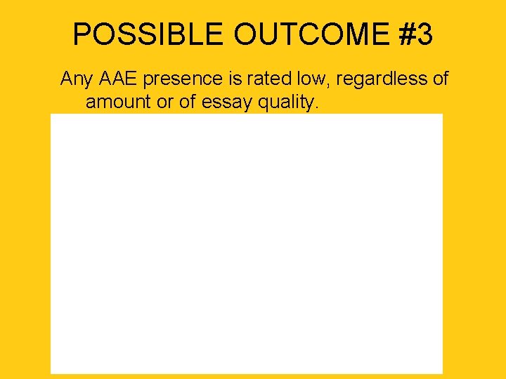 POSSIBLE OUTCOME #3 Any AAE presence is rated low, regardless of amount or of