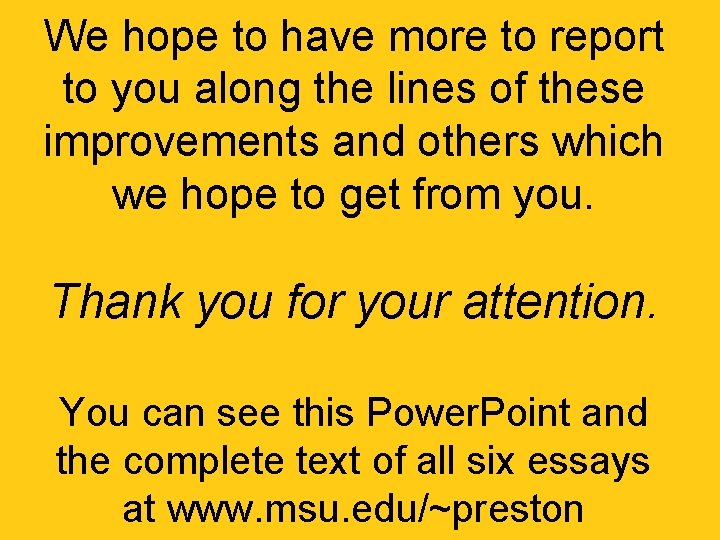 We hope to have more to report to you along the lines of these