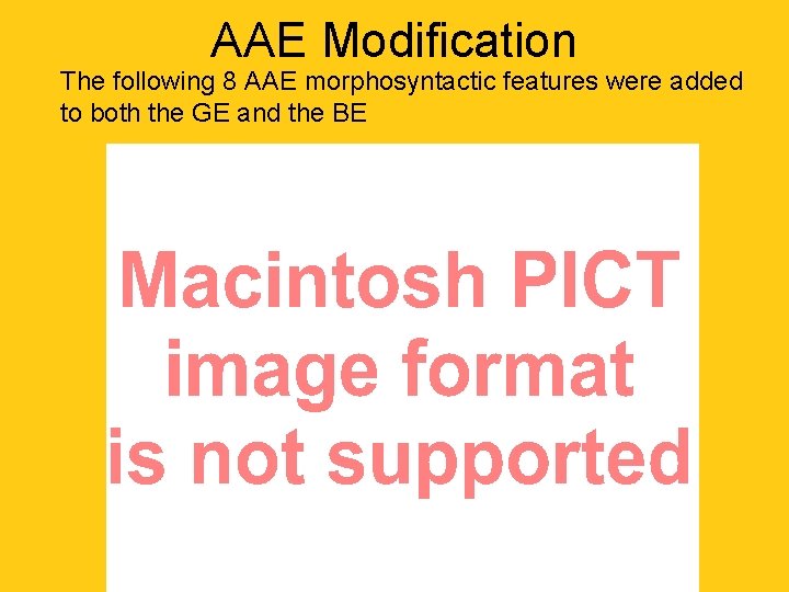 AAE Modification The following 8 AAE morphosyntactic features were added to both the GE