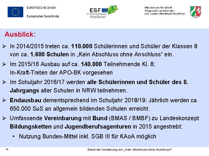 Ausblick: Ø In 2014/2015 treten ca. 110. 000 Schülerinnen und Schüler der Klassen 8