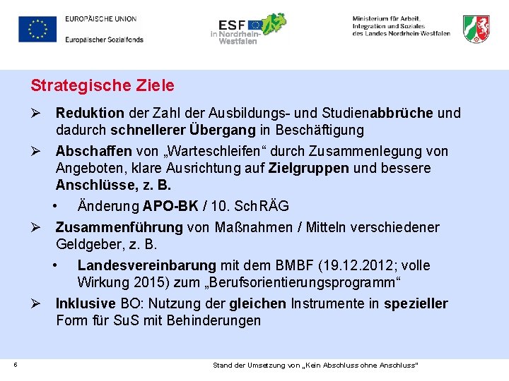 Strategische Ziele Ø Reduktion der Zahl der Ausbildungs- und Studienabbrüche und dadurch schnellerer Übergang