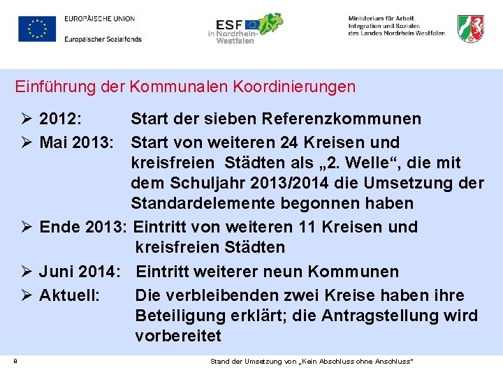 Einführung der Kommunalen Koordinierungen Ø 2012: Start der sieben Referenzkommunen Ø Mai 2013: Start