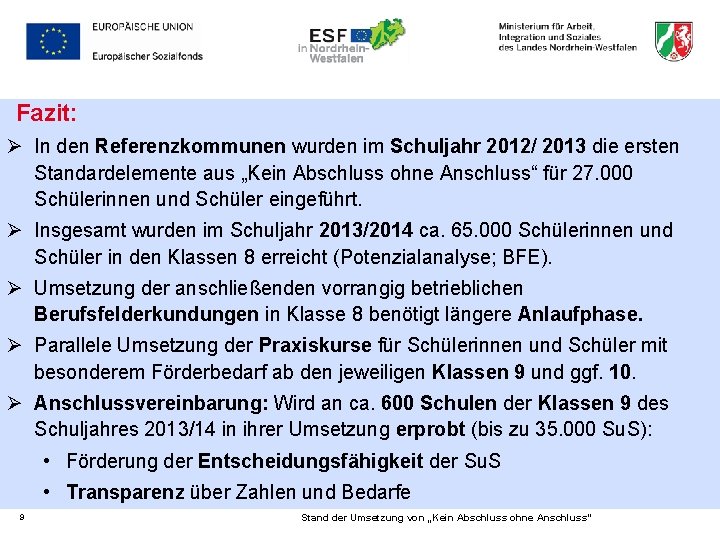 Fazit: Ø In den Referenzkommunen wurden im Schuljahr 2012/ 2013 die ersten Standardelemente aus