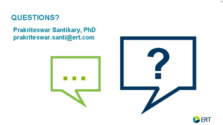 19 QUESTIONS? Prakriteswar Santikary, Ph. D prakriteswar. santi@ert. com … ? 