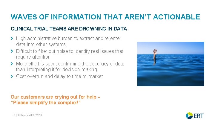 WAVES OF INFORMATION THAT AREN’T ACTIONABLE CLINICAL TRIAL TEAMS ARE DROWNING IN DATA High