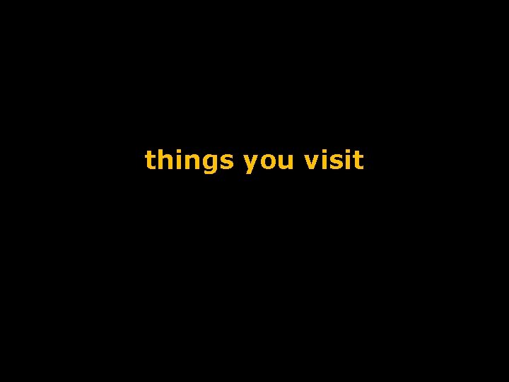 things you visit 