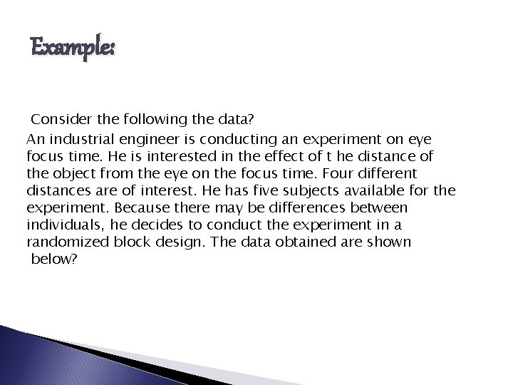 Example: Consider the following the data? An industrial engineer is conducting an experiment on
