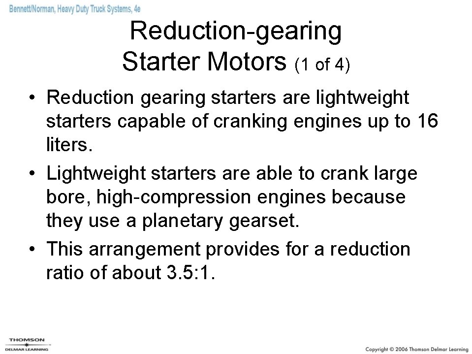 Reduction-gearing Starter Motors (1 of 4) • Reduction gearing starters are lightweight starters capable