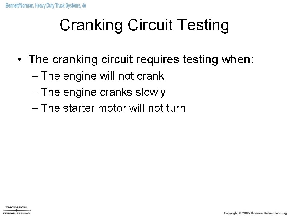 Cranking Circuit Testing • The cranking circuit requires testing when: – The engine will