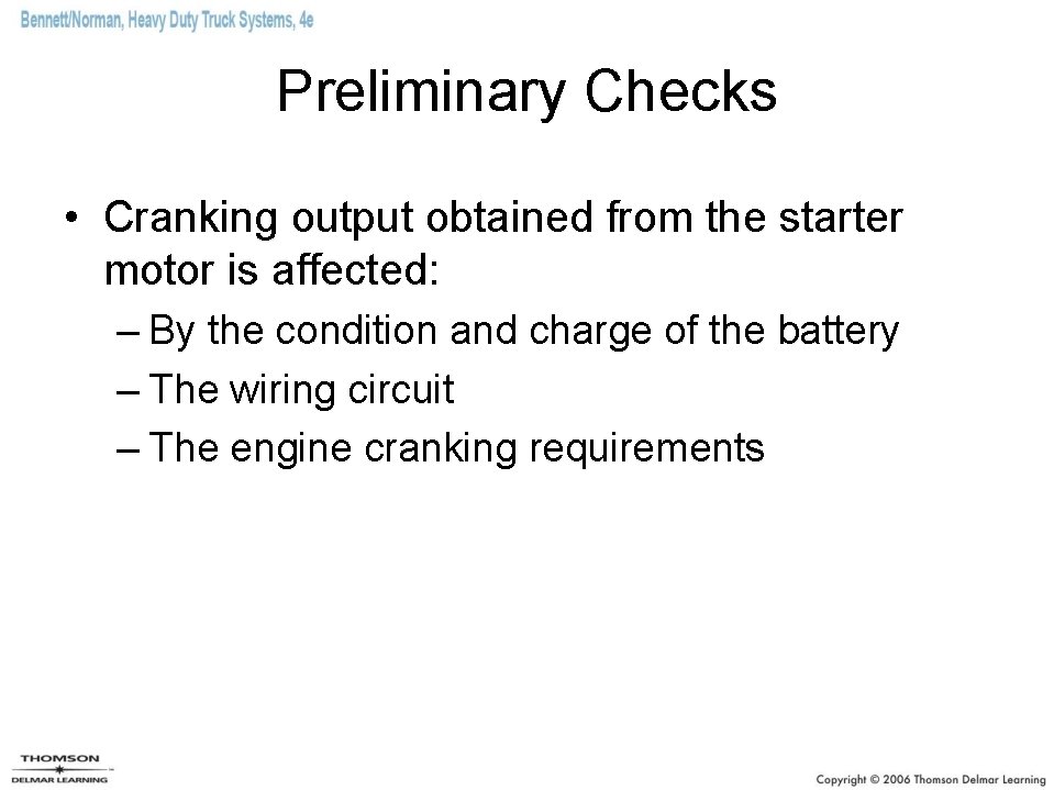 Preliminary Checks • Cranking output obtained from the starter motor is affected: – By