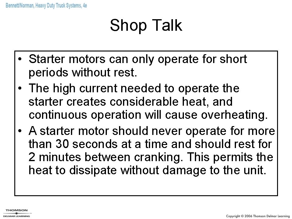 Shop Talk • Starter motors can only operate for short periods without rest. •