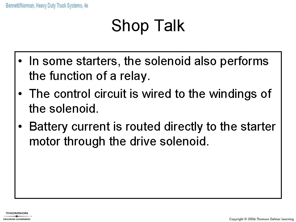 Shop Talk • In some starters, the solenoid also performs the function of a