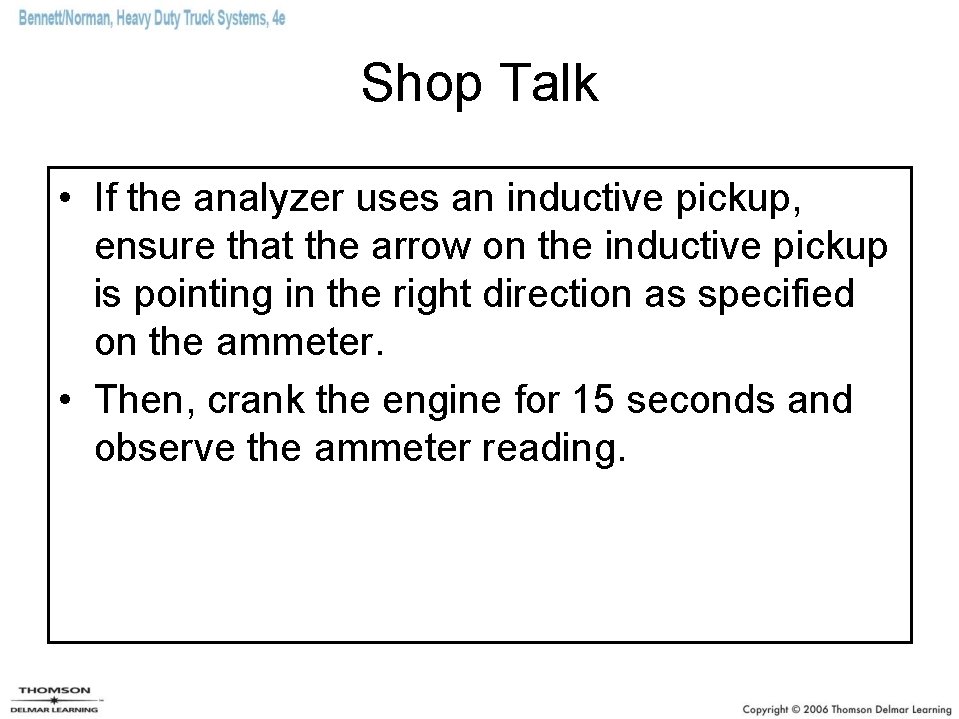 Shop Talk • If the analyzer uses an inductive pickup, ensure that the arrow