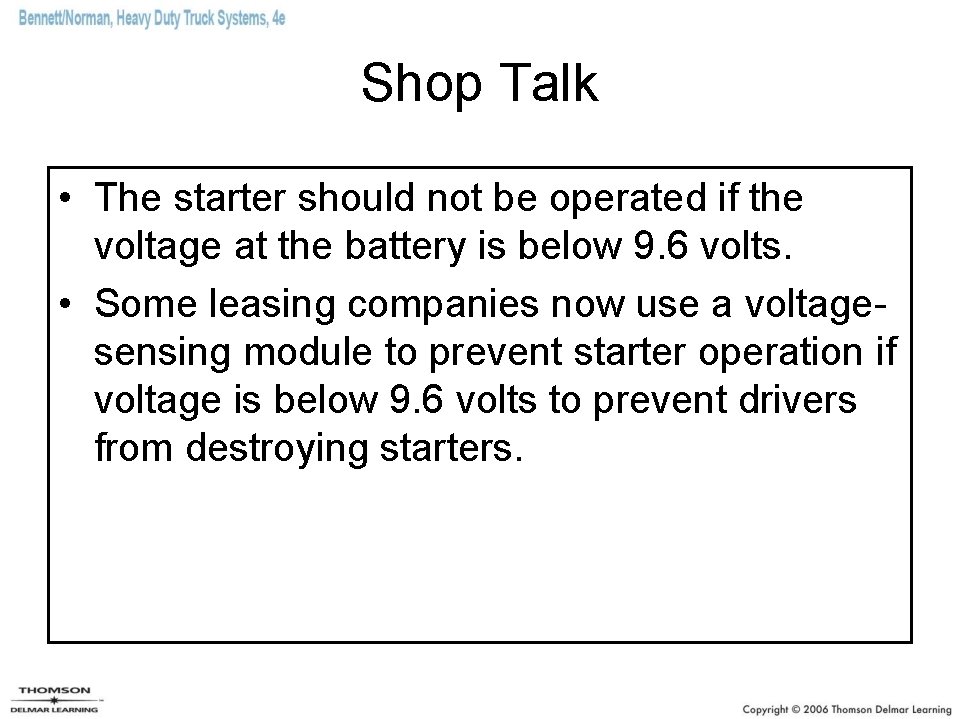 Shop Talk • The starter should not be operated if the voltage at the