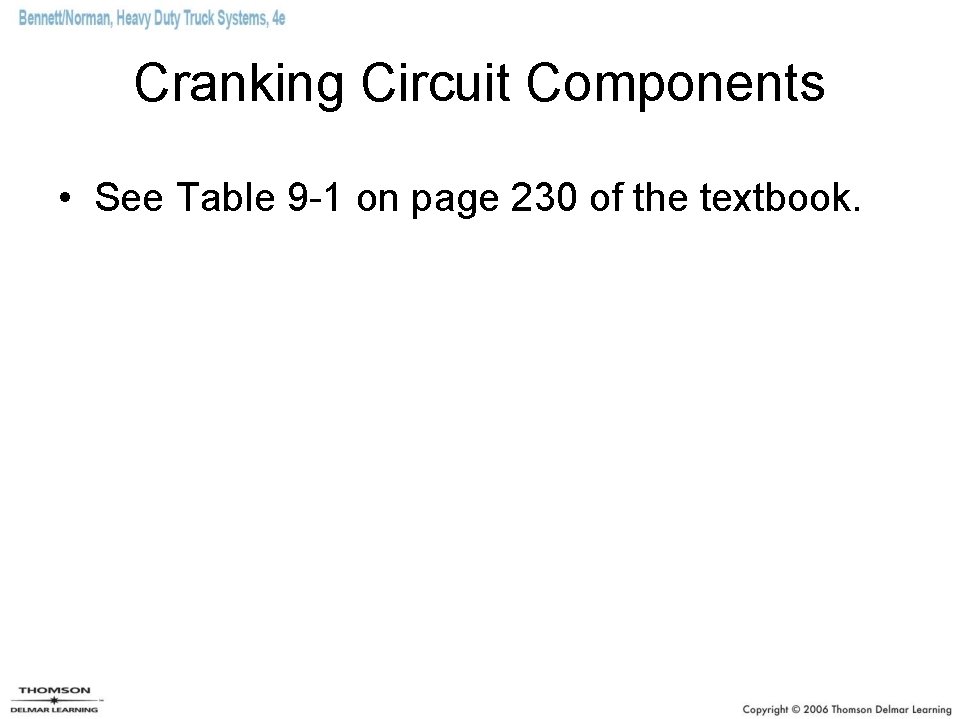 Cranking Circuit Components • See Table 9 -1 on page 230 of the textbook.