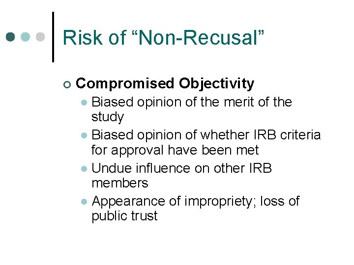 Risk of “Non-Recusal” ¢ Compromised Objectivity Biased opinion of the merit of the study