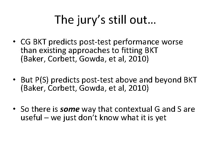 The jury’s still out… • CG BKT predicts post-test performance worse than existing approaches
