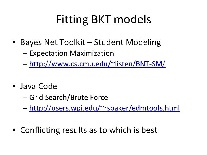 Fitting BKT models • Bayes Net Toolkit – Student Modeling – Expectation Maximization –