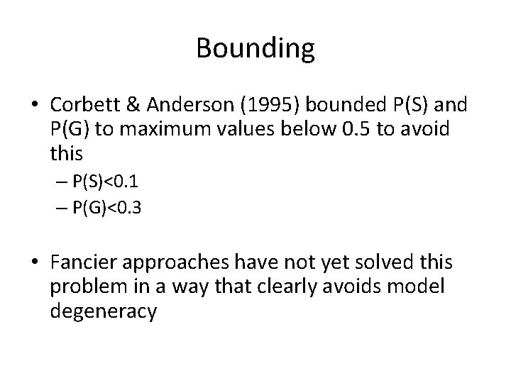 Bounding • Corbett & Anderson (1995) bounded P(S) and P(G) to maximum values below