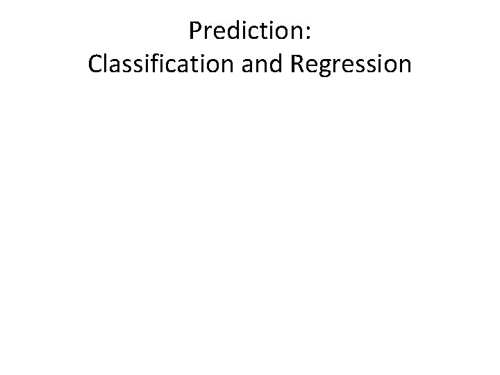 Prediction: Classification and Regression 