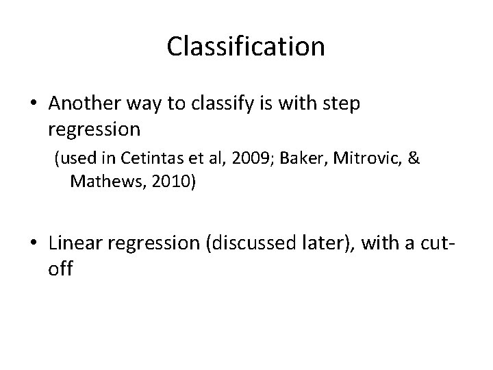 Classification • Another way to classify is with step regression (used in Cetintas et