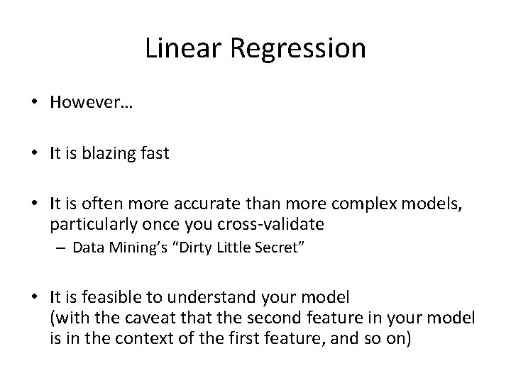 Linear Regression • However… • It is blazing fast • It is often more