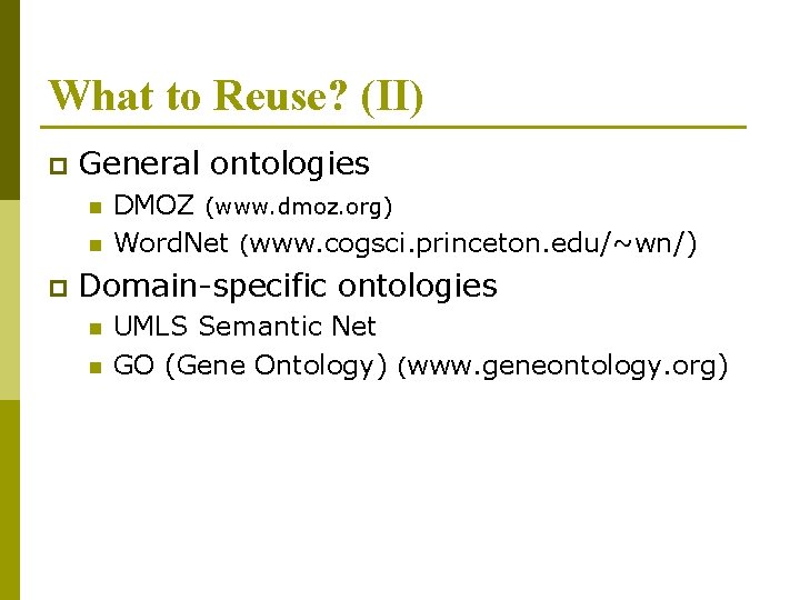 What to Reuse? (II) p General ontologies n n p DMOZ (www. dmoz. org)