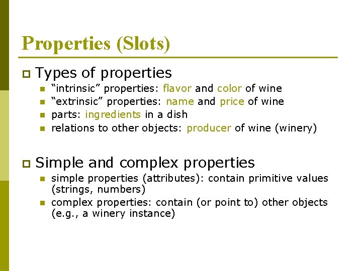 Properties (Slots) p Types of properties n n p “intrinsic” properties: flavor and color