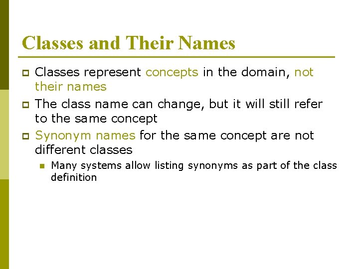 Classes and Their Names p p p Classes represent concepts in the domain, not