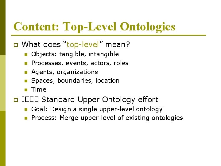 Content: Top-Level Ontologies p What does “top-level” mean? n n n p Objects: tangible,