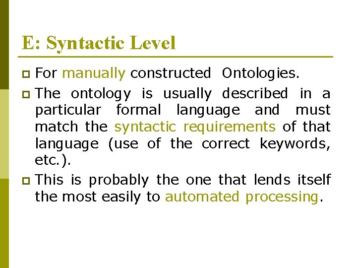 E: Syntactic Level For manually constructed Ontologies. p The ontology is usually described in