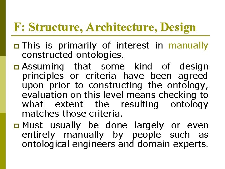 F: Structure, Architecture, Design This is primarily of interest in manually constructed ontologies. p