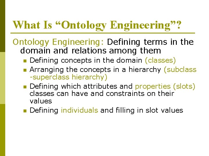 What Is “Ontology Engineering”? Ontology Engineering: Defining terms in the domain and relations among