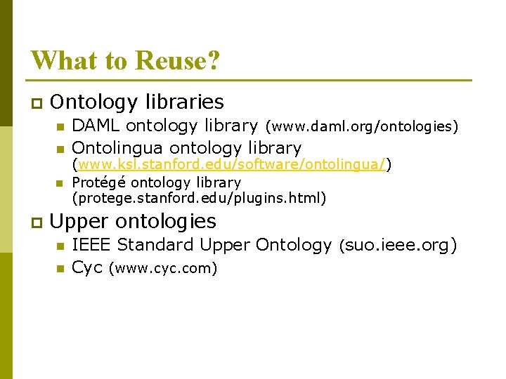 What to Reuse? p Ontology libraries n n n p DAML ontology library (www.