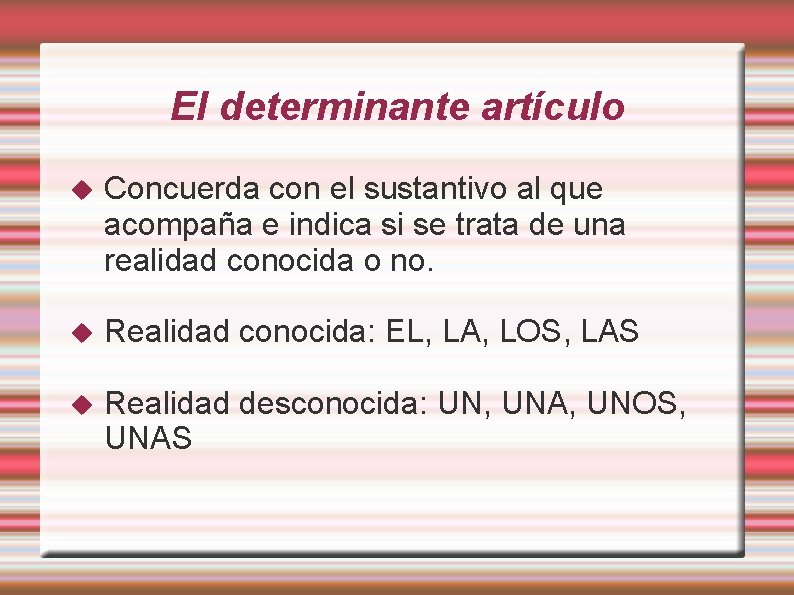 El determinante artículo Concuerda con el sustantivo al que acompaña e indica si se