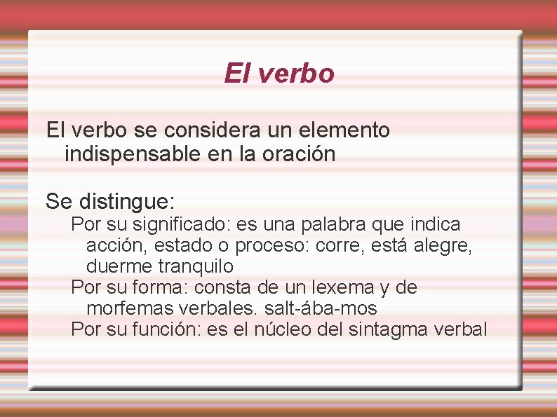El verbo se considera un elemento indispensable en la oración Se distingue: Por su