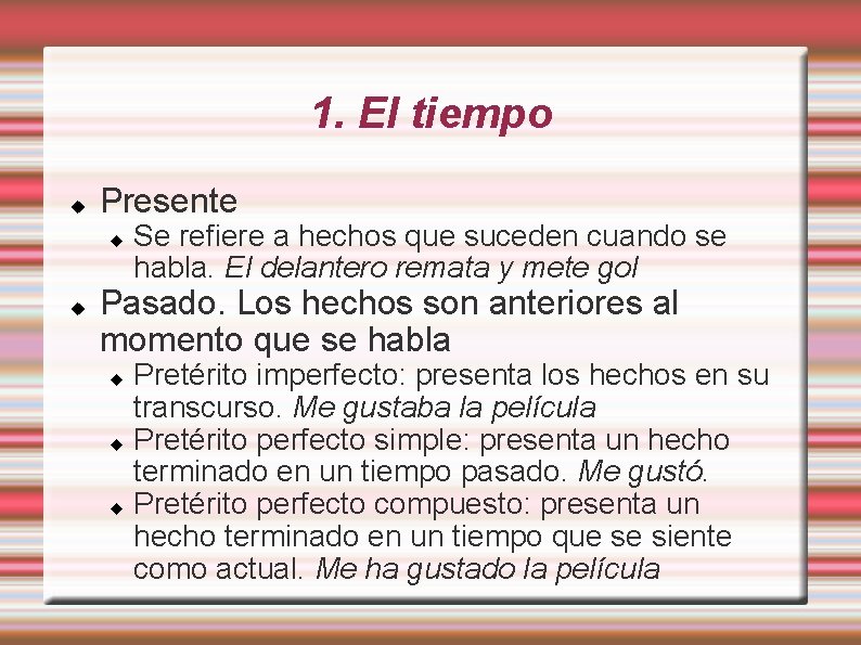 1. El tiempo Presente Se refiere a hechos que suceden cuando se habla. El