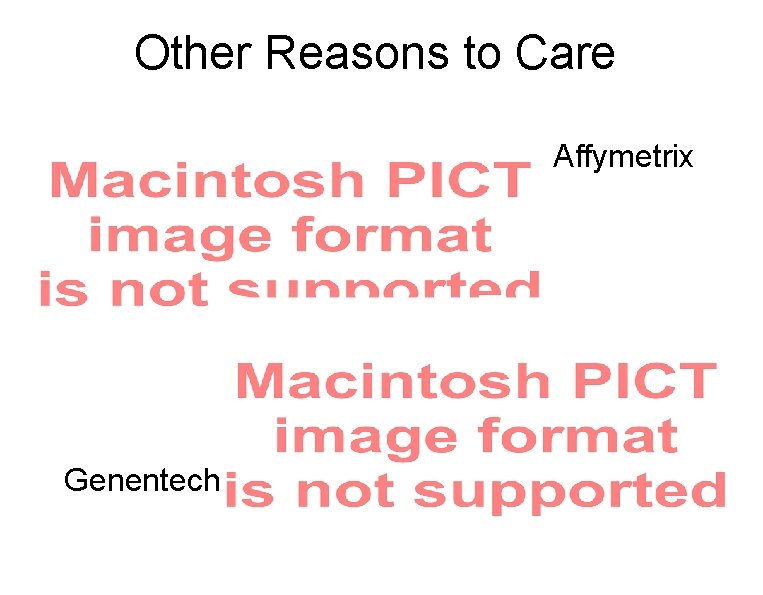 Other Reasons to Care Affymetrix Genentech 