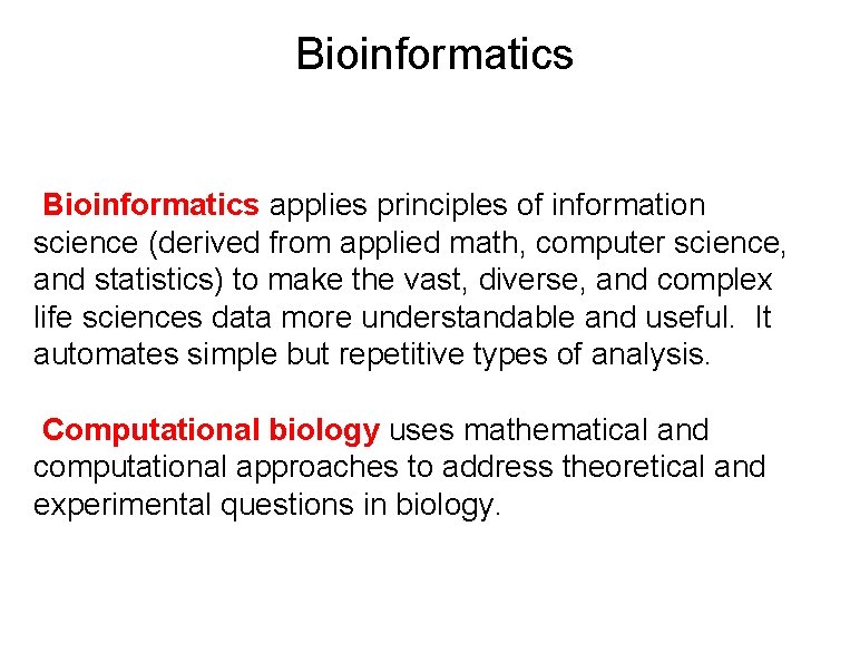 Bioinformatics applies principles of information science (derived from applied math, computer science, and statistics)