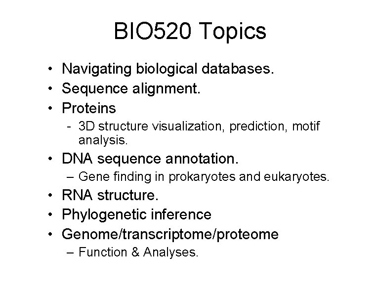 BIO 520 Topics • Navigating biological databases. • Sequence alignment. • Proteins - 3