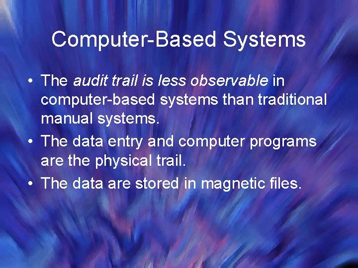 Computer-Based Systems • The audit trail is less observable in computer-based systems than traditional Computer-Based Systems • The audit trail is less observable in computer-based systems than traditional