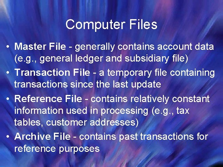 Computer Files • Master File - generally contains account data (e. g. , general Computer Files • Master File - generally contains account data (e. g. , general