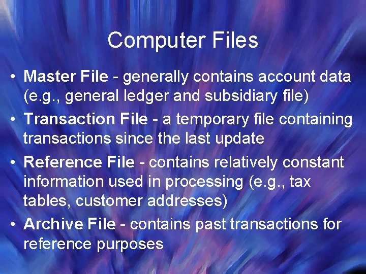 Computer Files • Master File - generally contains account data (e. g. , general