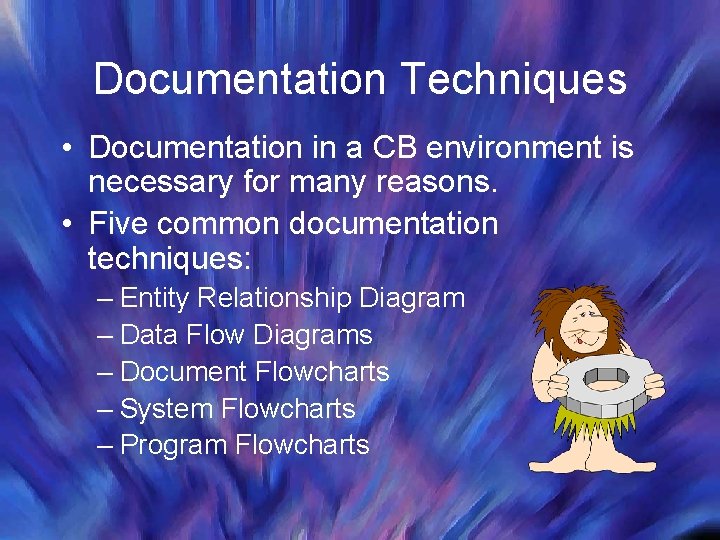 Documentation Techniques • Documentation in a CB environment is necessary for many reasons. •